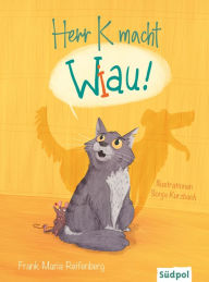Title: Herr K macht Wiau: Eine Katze fühlt sich als Hund - lustiges Kinderbuch zum Vorlesen ab 5 Jahren, Author: Frank Maria Reifenberg