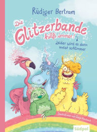 Title: Die Glitzerbande hilft immer! (Leider wird es dann meist schlimmer): Ein großer, verrückter Lesespaß - Kinderbuch zum Vorlesen ab 4 Jahre und für Erstleser ab 6 Jahre, Author: Rüdiger Bertram