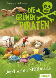 Title: Die Grünen Piraten - Jagd auf die Müllmafia: Spannend, witzig, waghalsig - packender Kinderkrimi für Jungen und Mädchen ab 8 Jahre, die Natur und Tiere lieben, Author: Andrea Poßberg