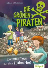 Title: Die Grünen Piraten - Krumme Tour auf dem Hühnerhof: Spannend, witzig, waghalsig - packender Kinderkrimi für Jungen und Mädchen ab 8 Jahre, die Natur und Tiere lieben, Author: Andrea Poßberg