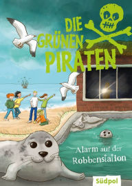 Title: Die Grünen Piraten - Alarm auf der Robbenstation: Spannend, witzig, waghalsig - packender Kinderkrimi für Jungen und Mädchen ab 8 Jahre, die Natur und Tiere lieben, Author: Andrea Poßberg