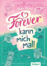 Title: Forever kann mich mal: Umwerfend lustig und mitten aus dem Leben - Jugendbuch für Mädchen und Jungs ab 11 Jahre, Author: Nicole Mahne