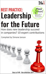 Title: [BEST PRACTICE] Leadership for the Future: How does new Leadership succeed in companies? 10 expert contributions, Author: Simone Janson