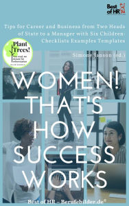 Title: Women! That's How Success Works: Tips for Career and Business from Two Heads of State to a Manager with Six Children: Checklists Examples Templates, Author: Simone Janson