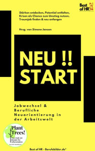 Title: Neustart!! Jobwechsel & Berufliche Neuorientierung in der Arbeitswelt: Stärken entdecken, Potential entfalten, Krisen als Chance zum Umstieg nutzen, Traumjob finden & neu anfangen, Author: Simone Janson