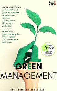 Title: Green Management: Umweltbewusst leben & arbeiten, nachhaltiges Führen, Arbeitsplatz ökologisch gestalten, Prozesse optimieren, Umweltschutz im Büro & grüne Geschäftsideen umsetzen, Author: Simone Janson