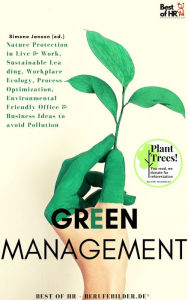 Title: Green Management: Nature Protection in Live & Work, Sustainable Leading, Workplace Ecology, Process Optimization, Environmental Friendly Office & Business Ideas to avoid Pollution, Author: Simone Janson