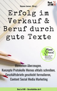 Title: Erfolg im Verkauf & Beruf durch gute Texte: Menschen überzeugen, Konzepte Protokolle Memos eMails schreiben, Geschäftsbriefe geschickt formulieren, Content Social Media Marketing, Author: Simone Janson