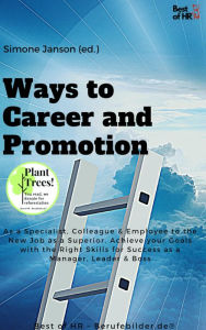 Title: Ways to Career and Promotion: As a Specialist, Colleague & Employee to the New Job as a Superior. Achieve your Goals with the Right Skills for Success as a Manager, Leader & Boss, Author: Simone Janson