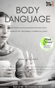 Title: Body Language & Secrets of Nonverbal Communication: Effect & Rhetoric, Read & Understand People, Correctly Interpret Gestures & Facial Expressions, Recognize Lies & Manipulation like FBI Agents, Author: Simone Janson