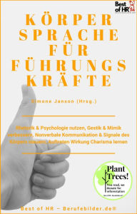 Title: Körpersprache für Führungskräfte: Rhetorik & Psychologie nutzen, Gestik & Mimik verbessern, Nonverbale Kommunikation & Signale des Körpers steuern, Auftreten Wirkung Charisma lernen, Author: Simone Janson