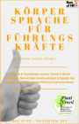 Körpersprache für Führungskräfte: Rhetorik & Psychologie nutzen, Gestik & Mimik verbessern, Nonverbale Kommunikation & Signale des Körpers steuern, Auftreten Wirkung Charisma lernen