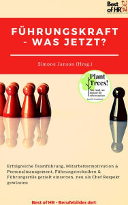 Title: Führungskraft - was jetzt?: Erfolgreiche Teamführung, Mitarbeitermotivation & Personalmanagement, Führungstechniken & Führungsstile gezielt einsetzen, neu als Chef Respekt gewinnen, Author: Simone Janson