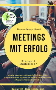 Title: Meetings mit Erfolg planen & moderieren: Visuelle Meetings mit Kreativität & Fokus halten, Besprechungen & Konferenzen effektiv & effizient leiten, erfolgreich Protokolle schreiben, Author: Simone Janson