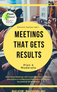 Title: Meetings that gets Results - Plan & Moderate: Hold Visual Meetings with Creativity & Focus, Conduct Discussions & Conferences Effectively & Efficiently, Successfully Write Minutes, Author: Simone Janson