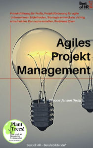Title: Agiles Projektmanagement: Projektführung für Profis, Projektförderung für agile Unternehmen & Methoden, Strategie entwickeln, richtig entscheiden, Konzepte erstellen, Probleme lösen, Author: Simone Janson