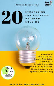 Title: 20 Strategies for Creative Problem Solving: Visualize & Realize Ideas, Smart Creativity Techniques, Create Concepts, Be a Change Maker, Shape Innovation in Upheaval successfully, Author: Simone Janson