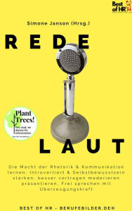 Title: Rede Laut: Die Macht der Rhetorik & Kommunikation lernen, Introvertiert & Selbstbewusstsein stärken, besser vortragen moderieren präsentieren, Frei sprechen mit Überzeugungskraft, Author: Simone Janson