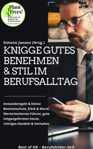 Title: Knigge Gutes Benehmen & Stil im Berufsalltag: Anstandsregeln & kleine Benimmschule, Ethik & Moral, Wertorientiertes Führen, gute Umgangsformen heute, richtiges Handeln & Verhalten, Author: Simone Janson