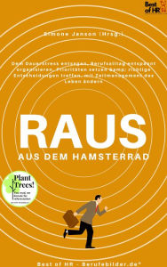 Title: Raus aus dem Hamsterrad: Dem Dauerstress entsagen, Berufsalltag entspannt organisieren, Prioritäten setzen & richtige Entscheidungen treffen, mit Zeitmanagement das Leben ändern, Author: Simone Janson