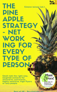 Title: The Pineapple Strategy - Networking for every Type of Person: Small talk the right way, targeted contacts for introverts, extroverts, highly sensitive, high-flyers or lazy people, Author: Simone Janson