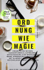 Ordnung wie Magie: Prioritäten setzen, Aussortieren & Aufräumen, Entscheidung zum Weniger ist mehr, Konzentration steigern, mit Klarheit Selbstliebe & Psychologie Angst loslassen