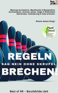 Title: Regeln Brechen! Sag Nein ohne Skrupel: Meinung durchsetzen, Machtspiele & Manipulation durchschauen, Grenzen setzen, Angst & Widerstand überwinden, Veränderung & Ziele erreichen, Author: Simone Janson