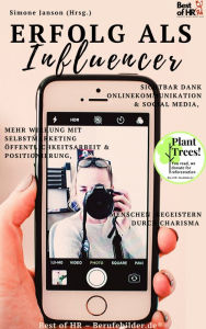 Title: Influencer werden: Sichtbar dank Onlinekommunikation & Social Media, mehr Wirkung mit Selbstmarketing Öffentlichkeitsarbeit & Positionierung, Menschen begeistern durch Charisma, Author: Simone Janson