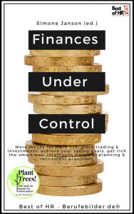 Title: Finances Under Control: More money for more life, stock trading & investments, achieve your saving goals, get rich the smart way, intelligent financial planning & retirement provisions, Author: Simone Janson