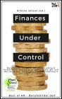 Finances Under Control: More money for more life, stock trading & investments, achieve your saving goals, get rich the smart way, intelligent financial planning & retirement provisions