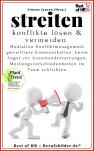 Title: Streiten. Konflikte lösen und vermeiden: Mediation Konfliktmanagement gewaltfreie Kommunikation, keine Angst vor Auseinandersetzungen, Meinungsverschiedenheiten im Team schlichten, Author: Simone Janson