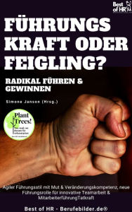 Title: Führungskraft oder Feigling? Radikal führen und gewinnen: Agiler Führungsstil mit Mut & Veränderungskompetenz, neue Führungsrolle für innovative Teamarbeit & Mitarbeiterführung, Author: Simone Janson