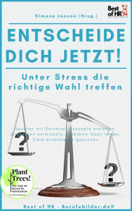 Title: Entscheide Dich Jetzt! Unter Stress die richtige Wahl treffen: Spontan mit Zeitdruck Konzepte erstellen, Strategien entwickeln, Probleme lösen lernen, Ziele erreichen & gewinnen, Author: Simone Janson