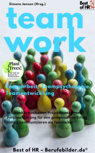 Title: Teamwork Teamarbeit Teampsychologie Teamentwicklung: Mitarbeitermotivation Projektmanagement Personalführung für den gemeinsamen Erfolg, richtig kommunizieren als Teamleiter, Author: Simone Janson