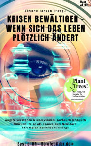 Title: Krisen bewältigen - wenn sich das Leben plötzlich ändert: Ängste verstehen & überwinden, Aufbruch Umbruch Abbruch, Krise als Chance zum Neustart, Strategien der Krisenvorsorge, Author: Simone Janson