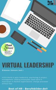 Title: Virtual Leadership: VUCA-World & agile leadership, psychology & project management, leading employees, team spirit & motivation in flexible organisations, change processes without fear, Author: Simone Janson