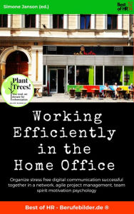 Title: Working Efficiently in the Home Office: Organize stress free digital communication successful together in a network, agile project management, team spirit motivation psychology, Author: Simone Janson