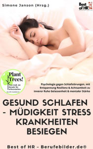 Title: Gesund Schlafen - Müdigkeit Stress Krankheiten besiegen: Psychologie gegen Schlafstörungen, mit Entspannung Resilienz & Achtsamkeit zu innerer Ruhe Gelassenheit & mentaler Stärke, Author: Simone Janson