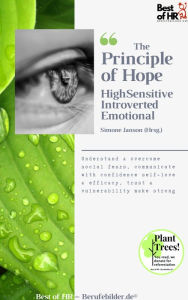 Title: The Principle of Hope. High Sensitive Introverted Emotional: Understand & overcome social fears, communicate with confidence self-love & efficacy, trust & vulnerability make strong, Author: Simone Janson