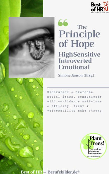 The Principle of Hope. High Sensitive Introverted Emotional: Understand & overcome social fears, communicate with confidence self-love & efficacy, trust & vulnerability make strong