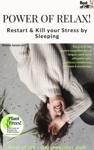Title: Power of Relax. Restart & Kill your Stress by Sleeping: Recover & rest against sleep disorders & fatigue, work more efficiently with resilience mindfulness calmness & psychology, Author: Simone Janson