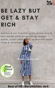 Title: Be Lazy but Get & Stay Rich: Achieve & win financial goals, simply save & earn money doing nothing, secure assets, invest intelligently, understand ETF stocks funds & investments, Author: Simone Janson
