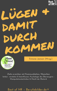 Title: Lügen & damit durchkommen: Ziele erreichen mit Kommunikation, Menschen lenken verstehen & beeinflussen, Psychologie des Überzeugens - Manipulationstechniken & Macht der Rhetorik, Author: Simone Janson