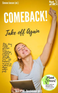 Title: Comeback! Take off Again: Stop fears doubts & sabotage, learn mindfulness potential & resilience, strengthen your self-confidence, use crises as a chance for change, achieve goals, Author: Simone Janson