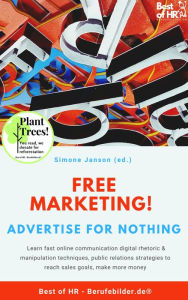 Title: Free Marketing! Advertise for Nothing: Learn fast online communication digital rhetoric & manipulation techniques, public relations strategies to reach sales goals, make more money, Author: Simone Janson