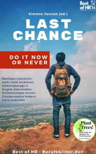 Title: Last Chance! Do it Now or Never: Train your resilience, make more money, overcome self-sabotage fears & anxieties, learn risk strategies, change beliefs & bad habits, achieve goals, Author: Simone Janson