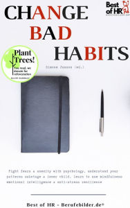 Title: Change Bad Habits: Fight fears & anexity with psychology, understand your patterns sabotage & inner child, learn to use mindfulness emotional intelligence & anti-stress resilience, Author: Simone Janson