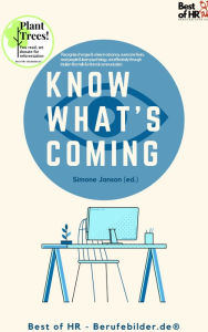 Title: Know What's Coming: Recognize changes & crises in advance, overcome fears, read people & learn psychology, act effectively through intuition floor talk & informal communication, Author: Simone Janson