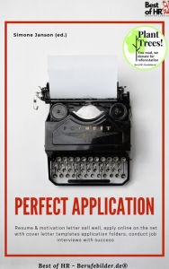 Title: Perfect Application: Resume & motivation letter sell well, apply online on the net with cover letter templates application folders, conduct job interviews with success, Author: Simone Janson