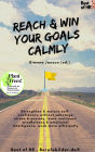 Reach & Win your Goals Calmly: Strengthen & mature self-confidence without sabotage stress & anxiety, learn resilience mindfulness & emotional intelligence, work more efficiently